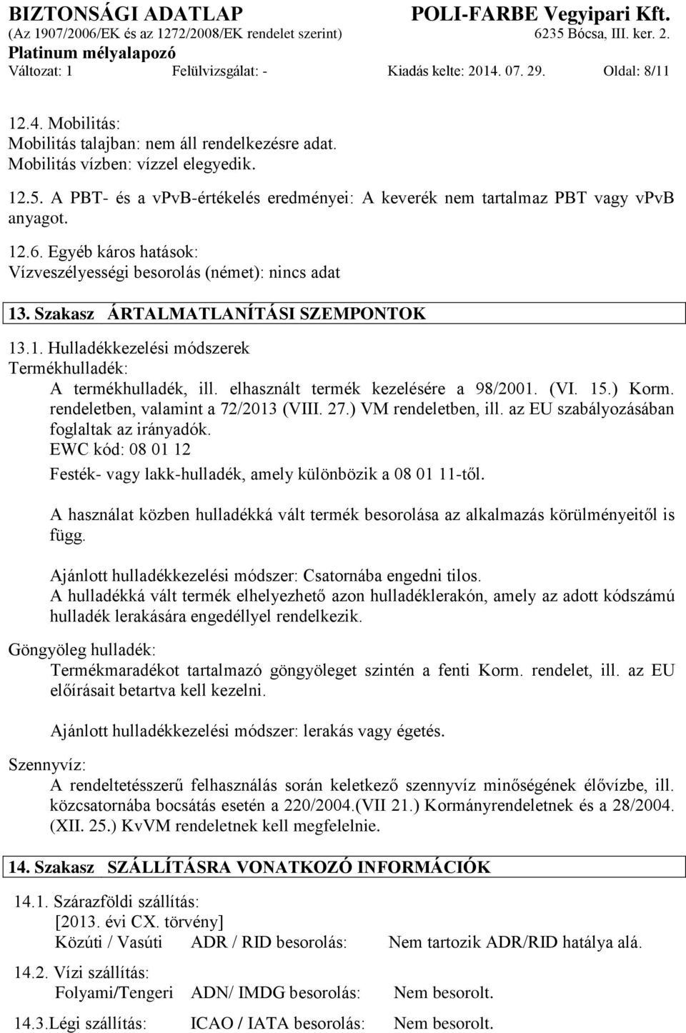 elhasznált termék kezelésére a 98/2001. (VI. 15.) Korm. rendeletben, valamint a 72/2013 (VIII. 27.) VM rendeletben, ill. az EU szabályozásában foglaltak az irányadók.