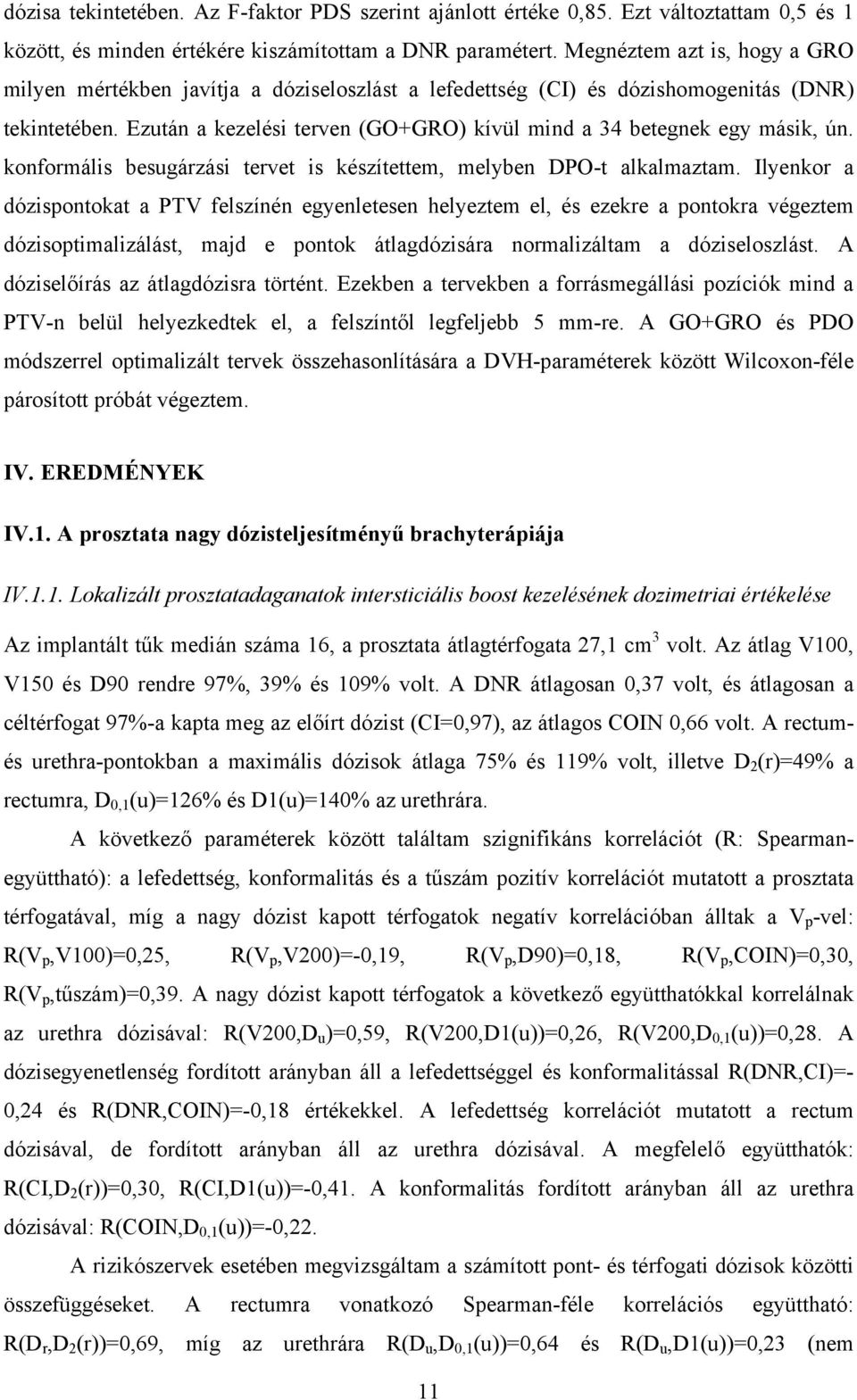 Ezután a kezelési terven (GO+GRO) kívül mind a 34 betegnek egy másik, ún. konformális besugárzási tervet is készítettem, melyben DPO-t alkalmaztam.