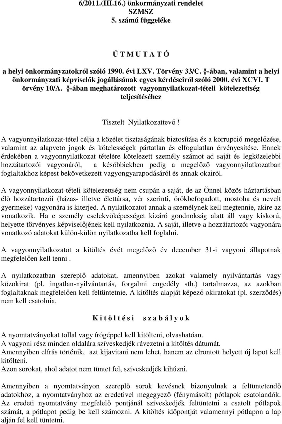 -ában meghatározott vagyonnyilatkozat-tételi kötelezettség teljesítéséhez Tisztelt Nyilatkozattevő!