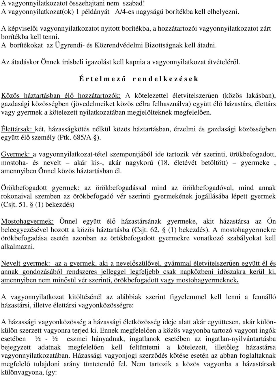 Az átadáskor Önnek írásbeli igazolást kell kapnia a vagyonnyilatkozat átvételéről.