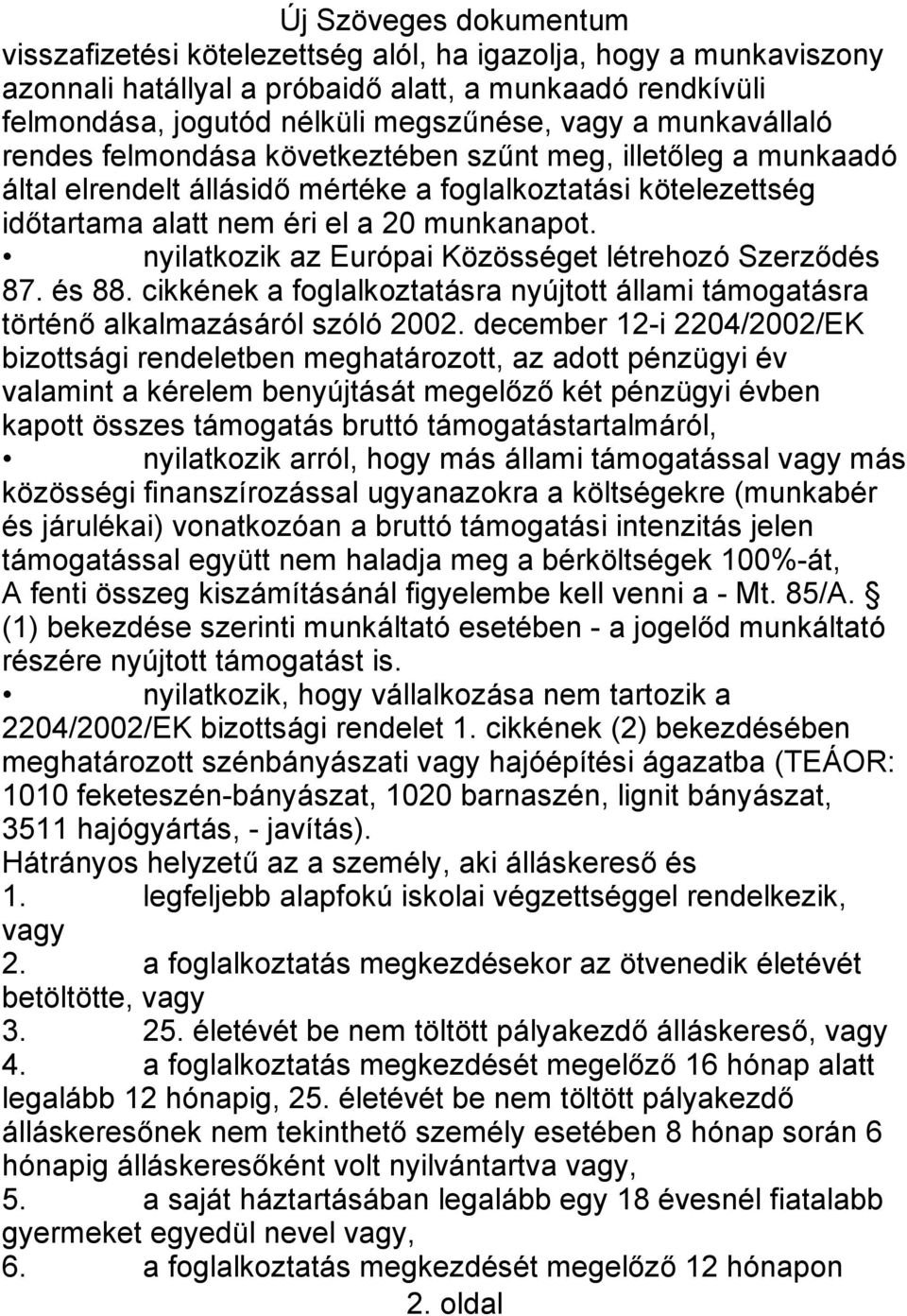 nyilatkozik az Európai Közösséget létrehozó Szerződés 87. és 88. cikkének a foglalkoztatásra nyújtott állami támogatásra történő alkalmazásáról szóló 2002.