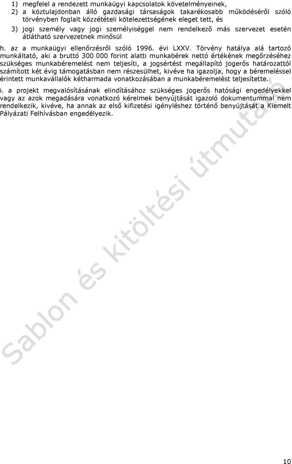Törvény hatálya alá tartozó munkáltató, aki a bruttó 300 000 forint alatti munkabérek nettó értékének megőrzéséhez szükséges munkabéremelést nem teljesíti, a jogsértést megállapító jogerős