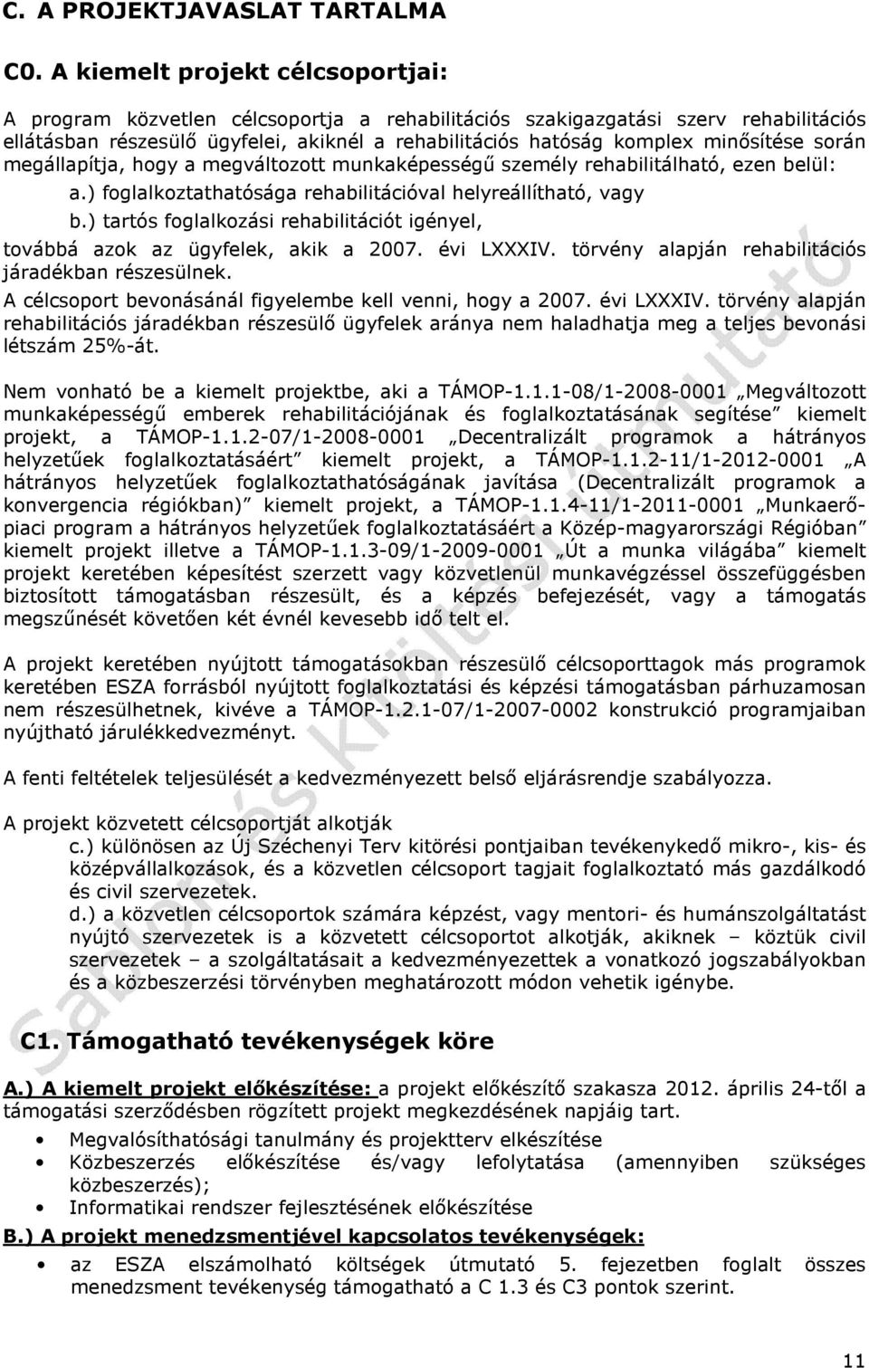 minősítése során megállapítja, hogy a megváltozott munkaképességű személy rehabilitálható, ezen belül: a.) foglalkoztathatósága rehabilitációval helyreállítható, vagy b.