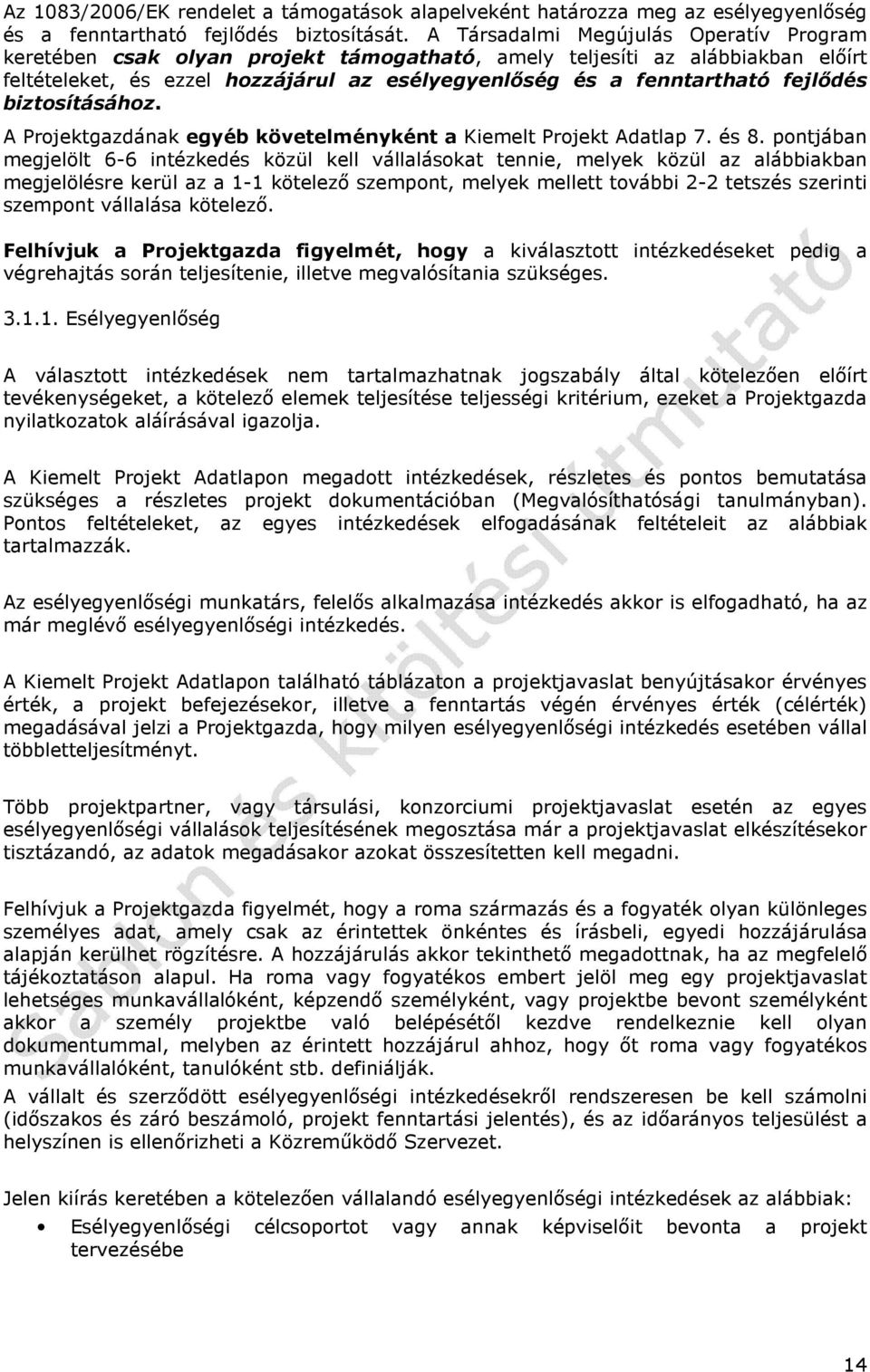 biztosításához. A Projektgazdának egyéb követelményként a Kiemelt Projekt Adatlap 7. és 8.