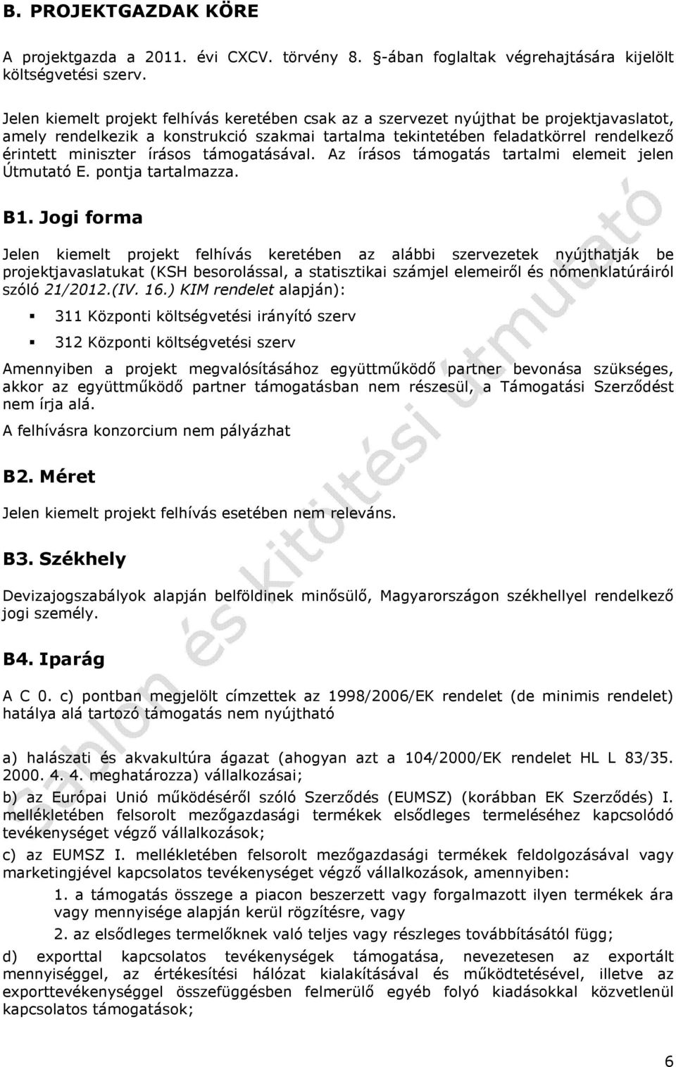 írásos támogatásával. Az írásos támogatás tartalmi elemeit jelen Útmutató E. pontja tartalmazza. B1.