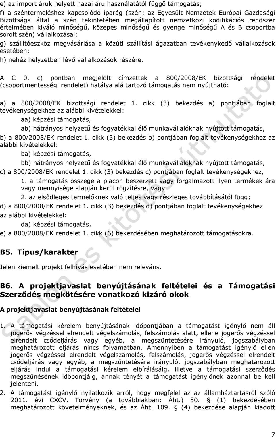 szállítási ágazatban tevékenykedő vállalkozások esetében; h) nehéz helyzetben lévő vállalkozások részére. A C 0.