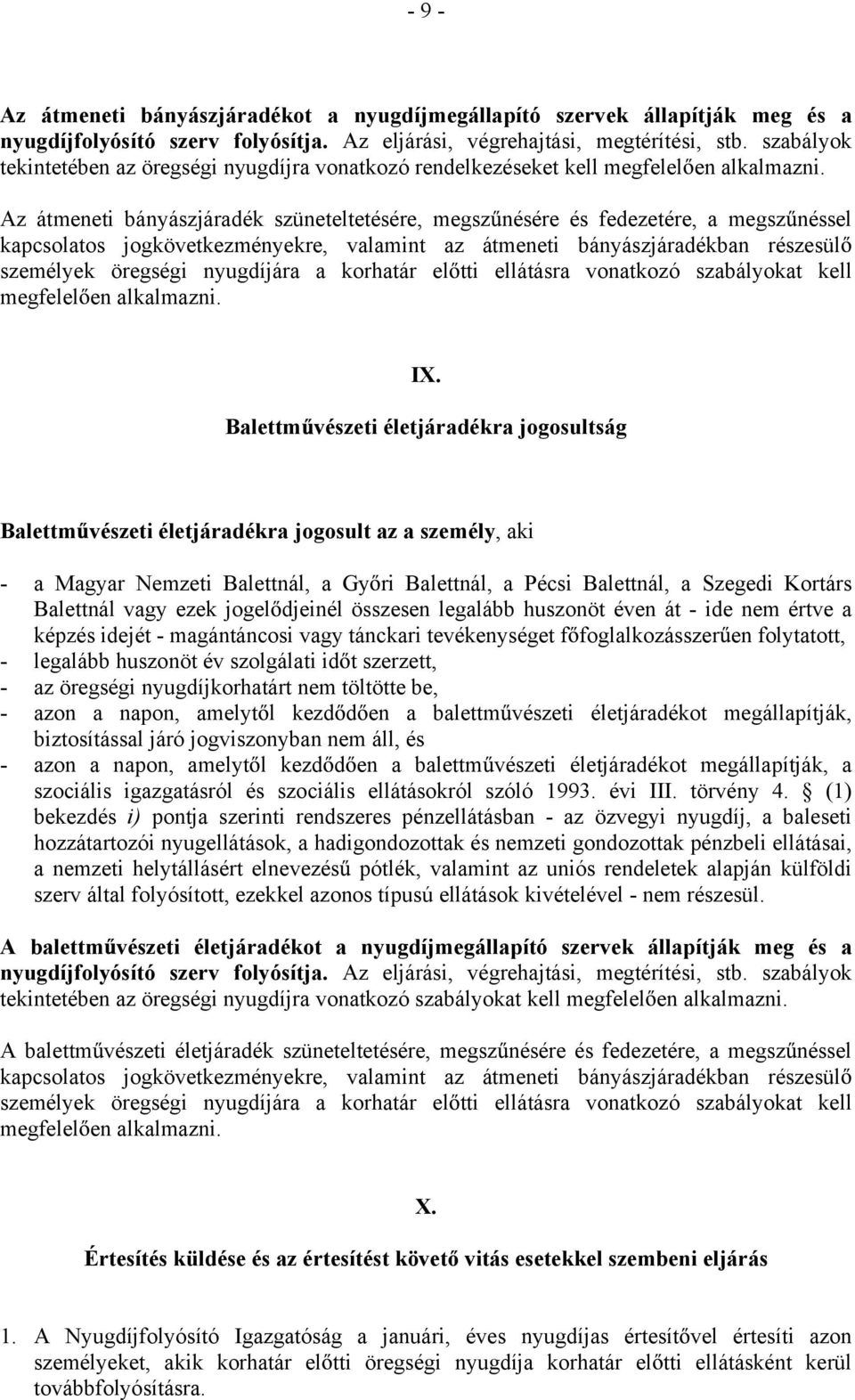 Az átmeneti bányászjáradék szüneteltetésére, megsz nésére és fedezetére, a megsz néssel kapcsolatos jogkövetkezményekre, valamint az átmeneti bányászjáradékban részesül személyek öregségi nyugdíjára