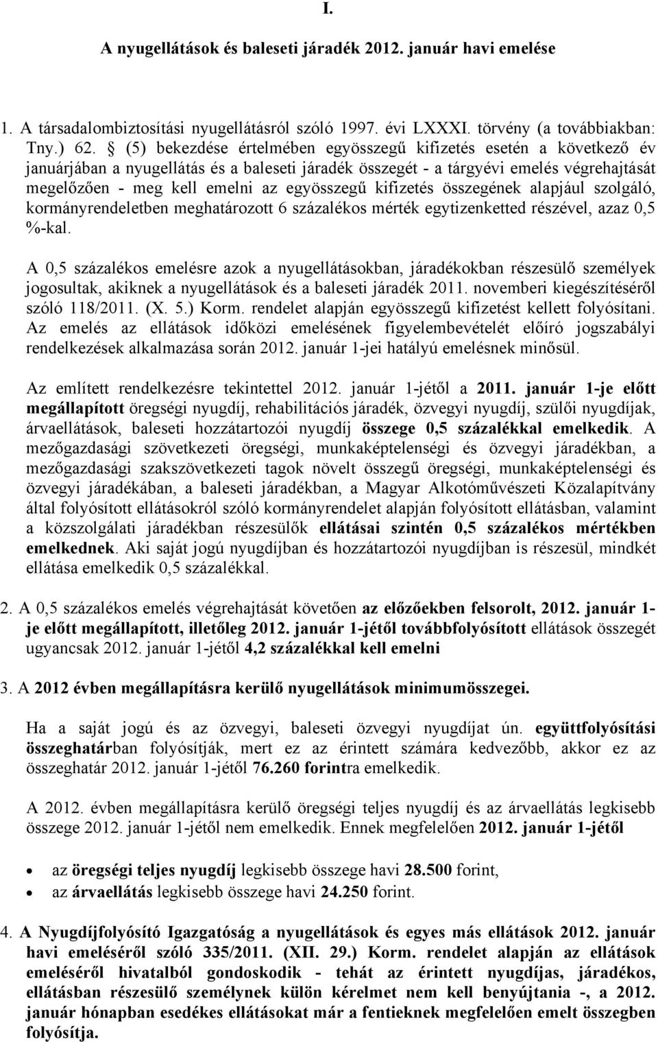 kifizetés összegének alapjául szolgáló, kormányrendeletben meghatározott 6 százalékos mérték egytizenketted részével, azaz 0,5 %-kal.