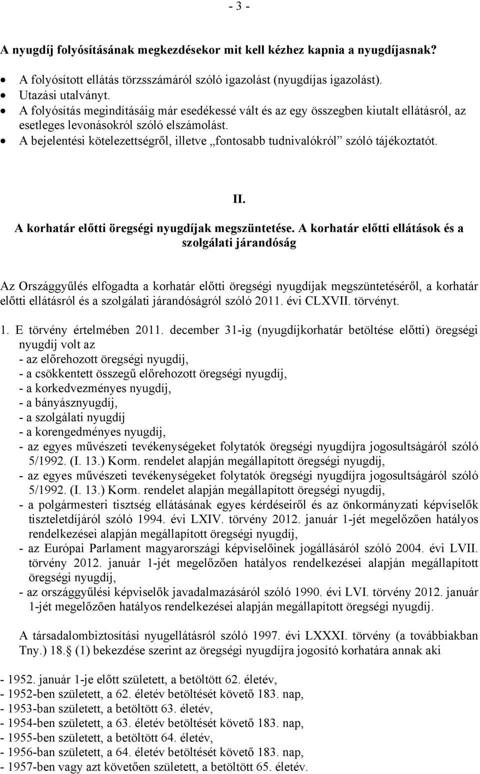 A bejelentési kötelezettségr l, illetve fontosabb tudnivalókról szóló tájékoztatót. II. A korhatár el tti öregségi nyugdíjak megszüntetése.