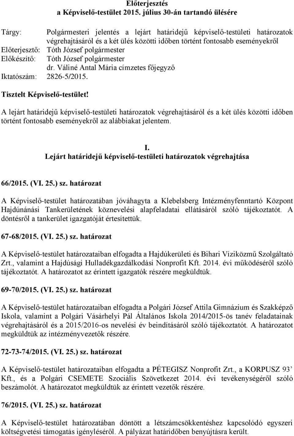 József polgármester Előkészítő: Iktatószám: 2826-5/2015. Tisztelt Képviselő-testület! Tóth József polgármester dr.
