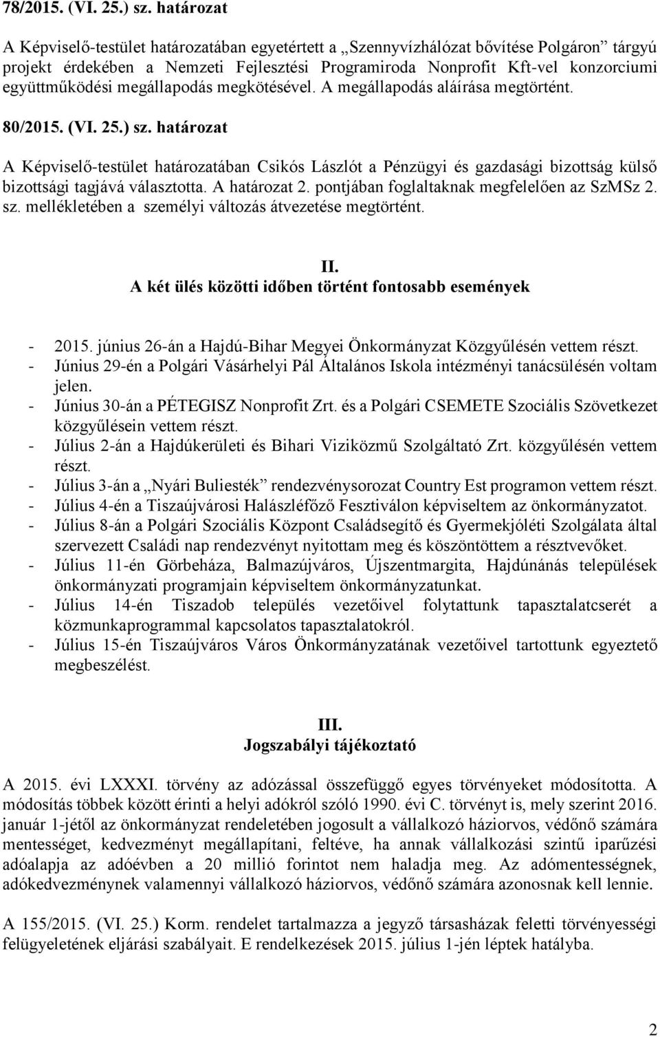 megállapodás megkötésével. A megállapodás aláírása megtörtént. 80/2015. (VI. 25.) sz.