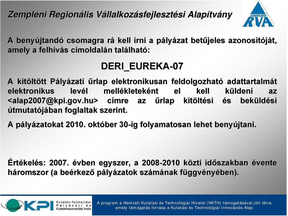 <alap2007@kpi.gov.hu kpi.gov.hu> > címre c az űrlap kitölt ltési és s beküld ldési útmutatójában foglaltak szerint. A pályp lyázatokat 2010.