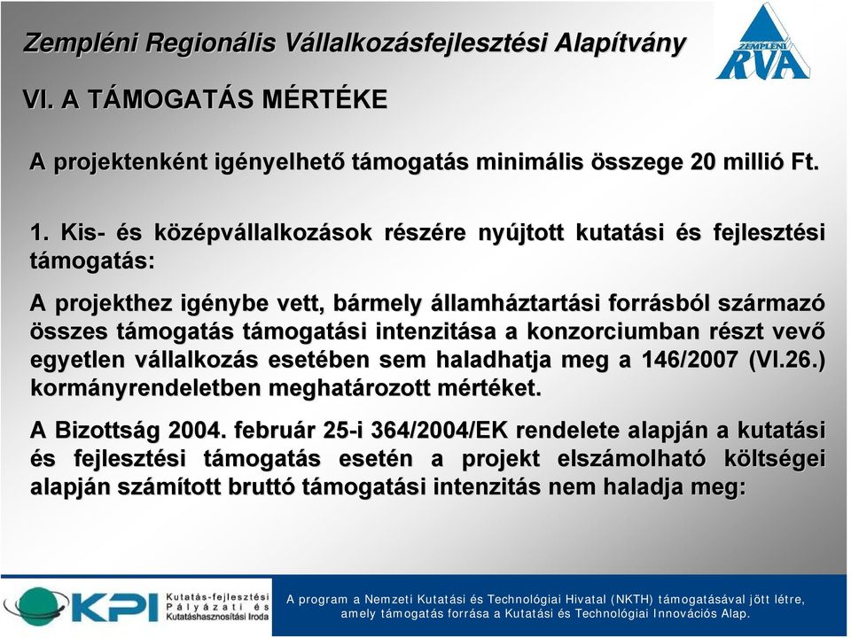 támogatt mogatás s támogatt mogatási intenzitása a konzorciumban részt r vevő egyetlen vállalkozv llalkozás s esetében sem haladhatja meg a 146/2007 (VI.26.