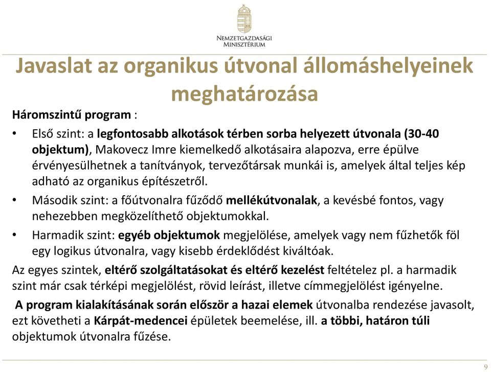 Második szint: a főútvonalra fűződő mellékútvonalak, a kevésbé fontos, vagy nehezebben megközelíthető objektumokkal.