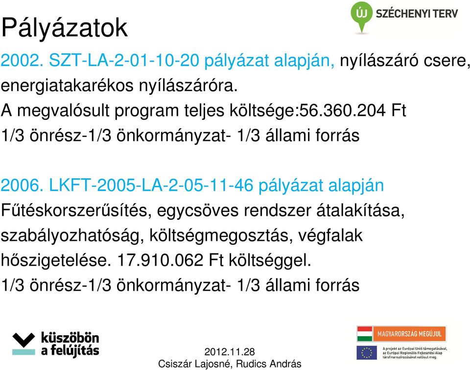 LKFT-2005-LA-2-05-11-46 pályázat alapján Fűtéskorszerűsítés, egycsöves rendszer átalakítása,