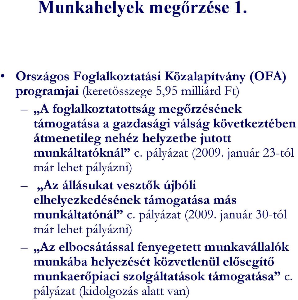 válság következtében átmenetileg nehéz helyzetbe jutott munkáltatóknál c. pályázat (2009.