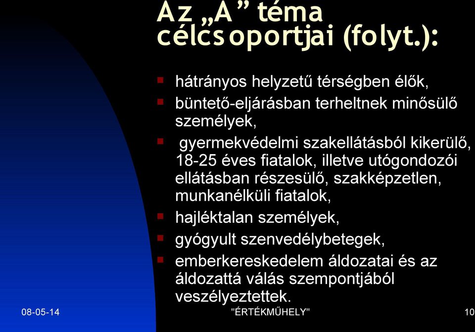 szakellátásból kikerülő, 18-25 éves fiatalok, illetve utógondozói ellátásban részesülő, szakképzetlen,