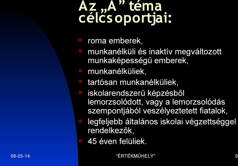 képzésből lemorzsolódott, vagy a lemorzsolódás szempontjából veszélyeztetett fiatalok,