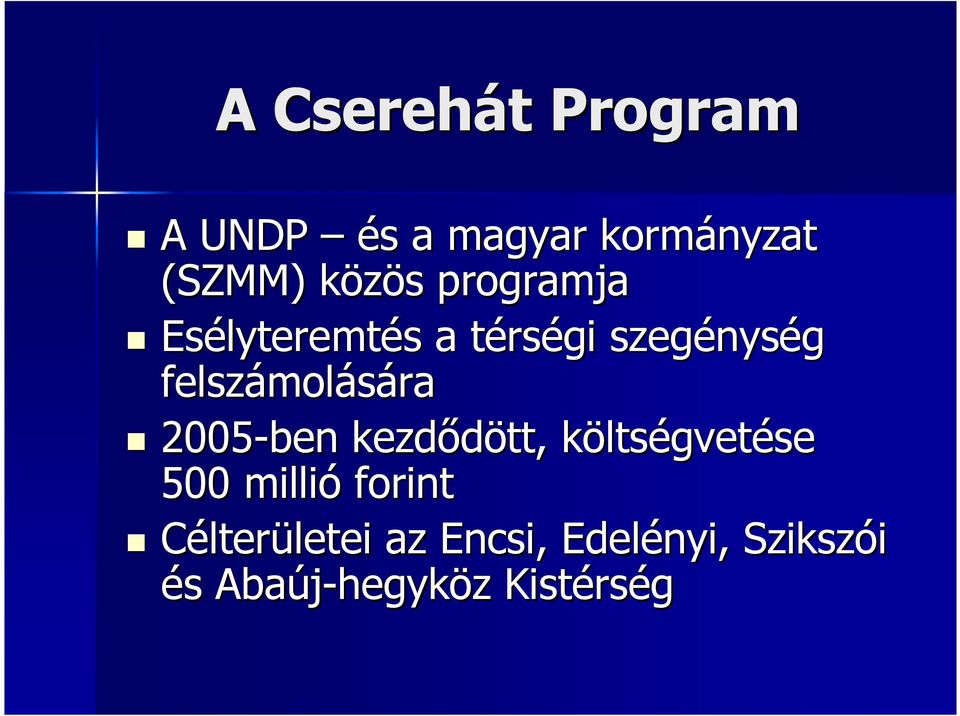 molására 2005-ben kezdıdött, költsk ltségvetése 500 millió forint