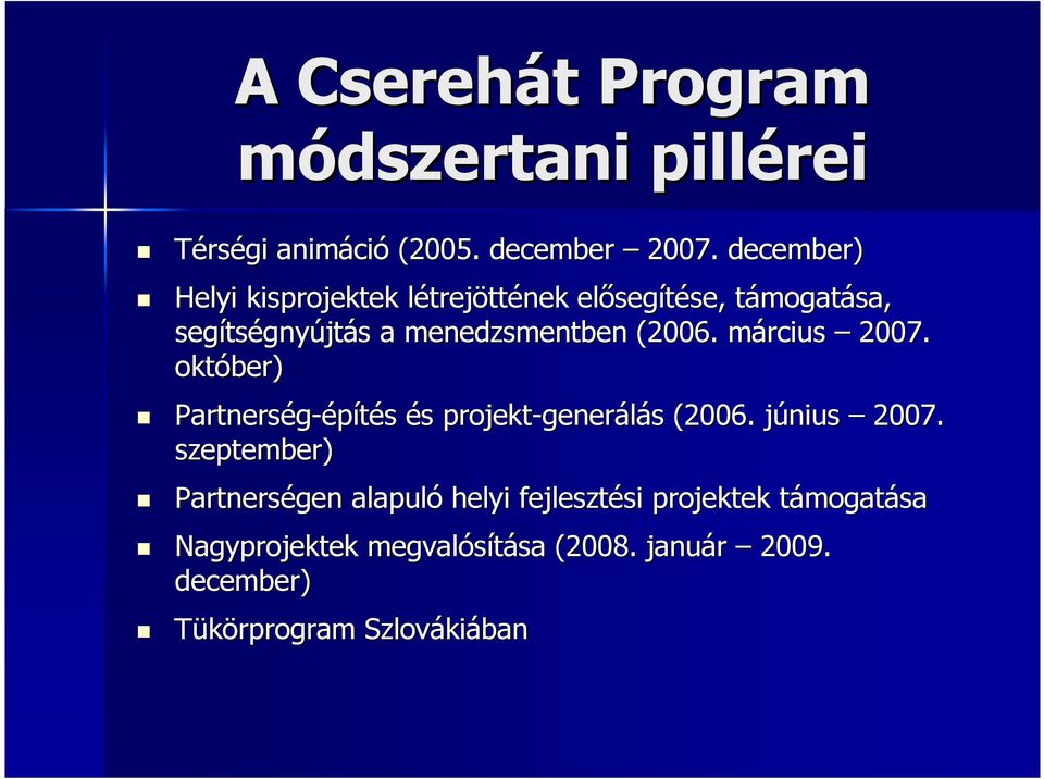 menedzsmentben (2006. március m 2007. október) Partnerség-építés és s projekt-gener generálás s (2006. június j 2007.