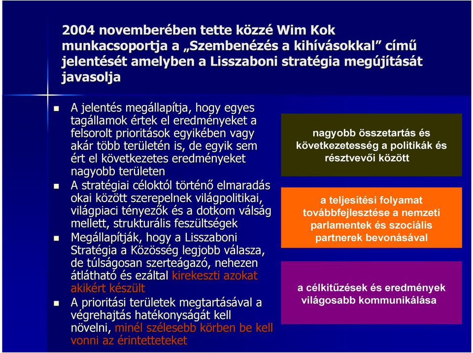 stratégiai céloktc loktól l törtt rténı elmaradás okai között k szerepelnek világpolitikai, világpiaci tényezt nyezık és s a dotkom válsv lság mellett, strukturális feszülts ltségek Megállap