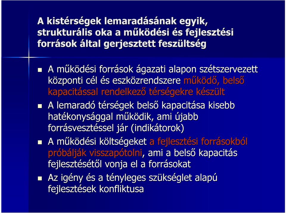 kisebb hatékonys konysággal mőködik, m ami újabb forrásveszt svesztéssel ssel jár j r (indikátorok) A mőködési m költsk ltségeket a fejlesztési si forrásokb sokból