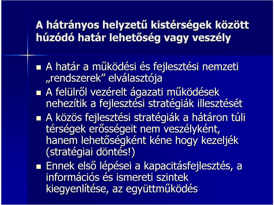 fejlesztési si stratégi giák k a hátáron h túli t térségek erıss sségeit nem veszélyk lyként, hanem lehetıségk gként kéne k hogy kezeljék