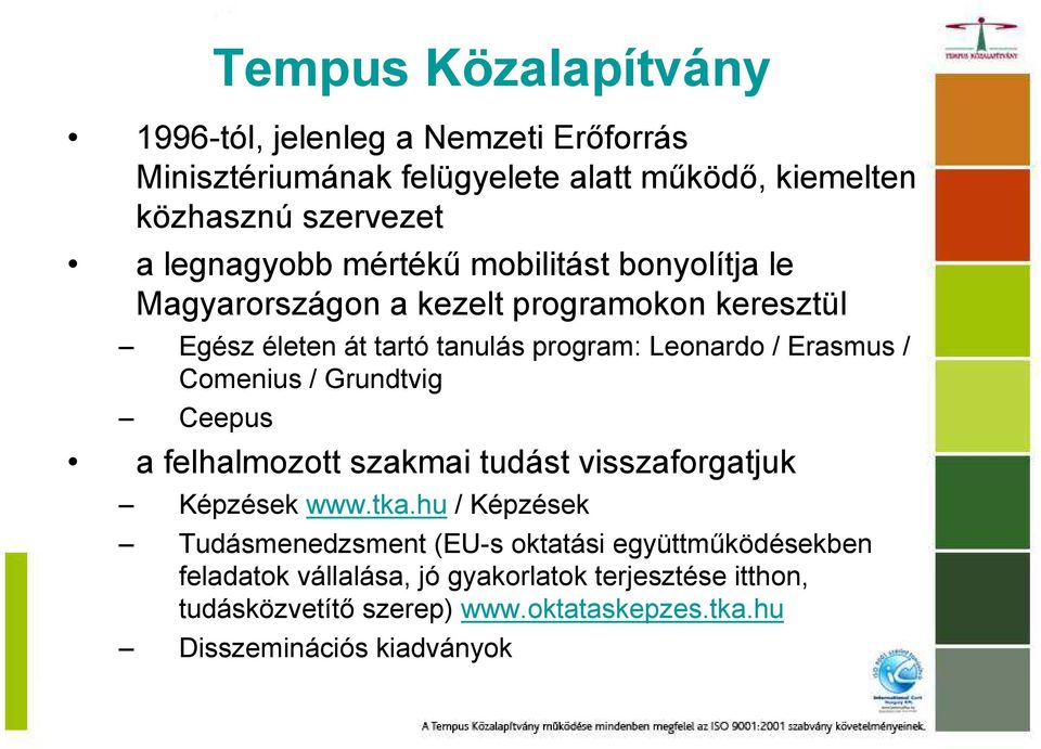 Erasmus / Comenius / Grundtvig Ceepus a felhalmozott szakmai tudást visszaforgatjuk Képzések www.tka.