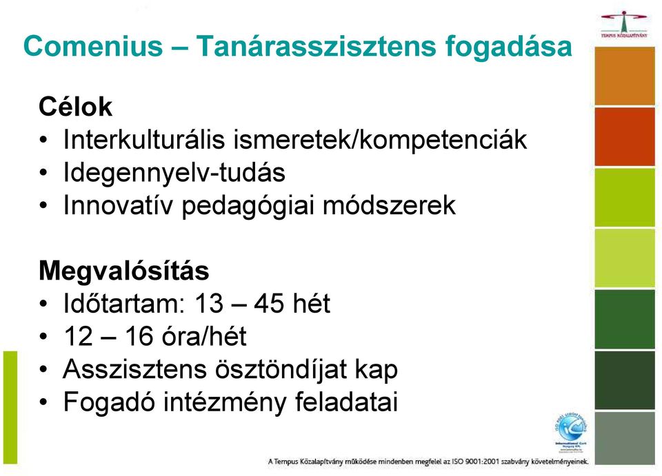 pedagógiai módszerek Megvalósítás Idıtartam: 13 45 hét 12