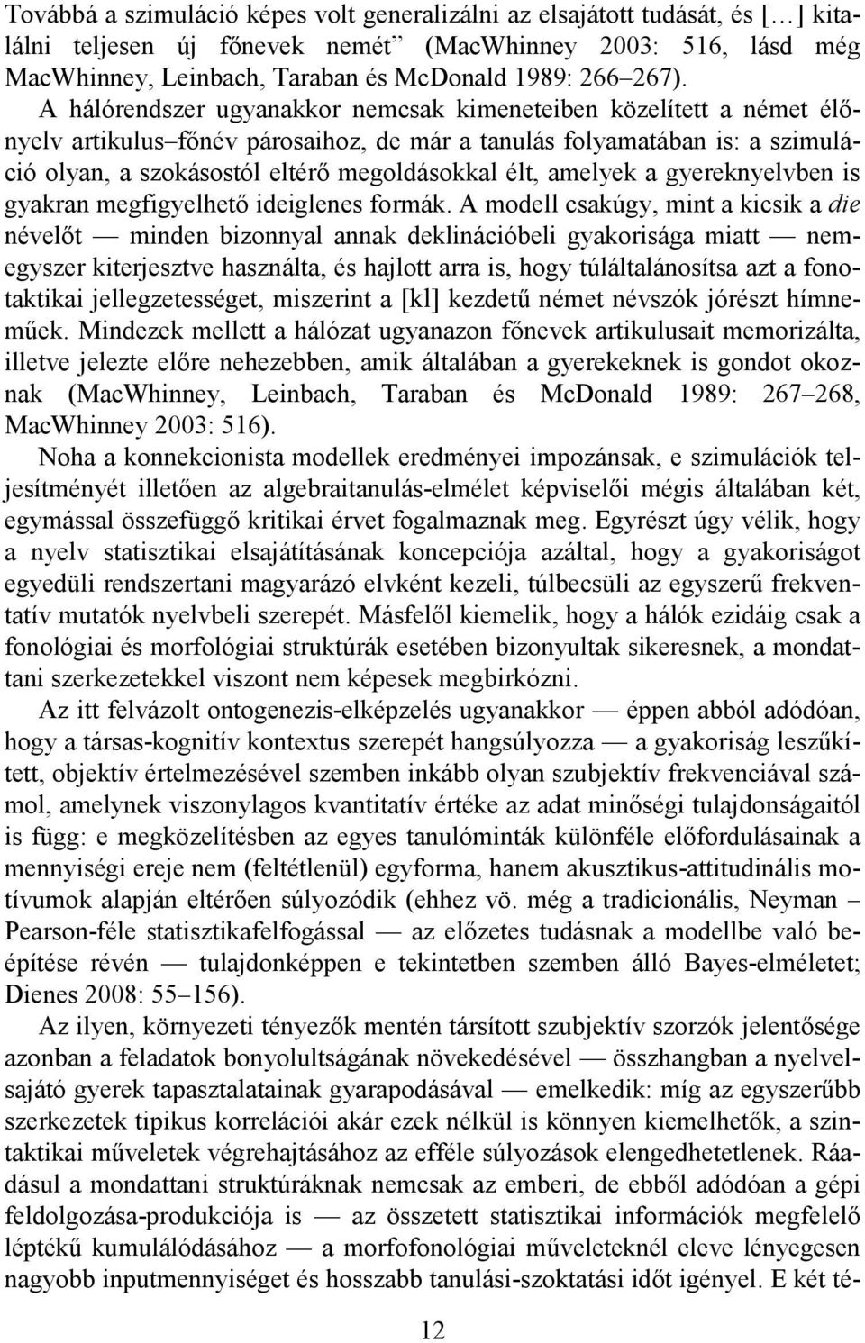 élt, amelyek a gyereknyelvben is gyakran megfigyelhető ideiglenes formák.