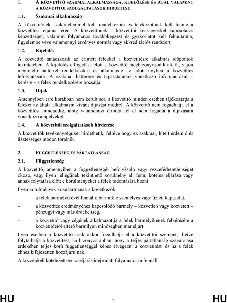 rendszert. 1.2. Kijelölés A közvetítő tanácskozik az érintett felekkel a közvetítésre alkalmas időpontok tekintetében.