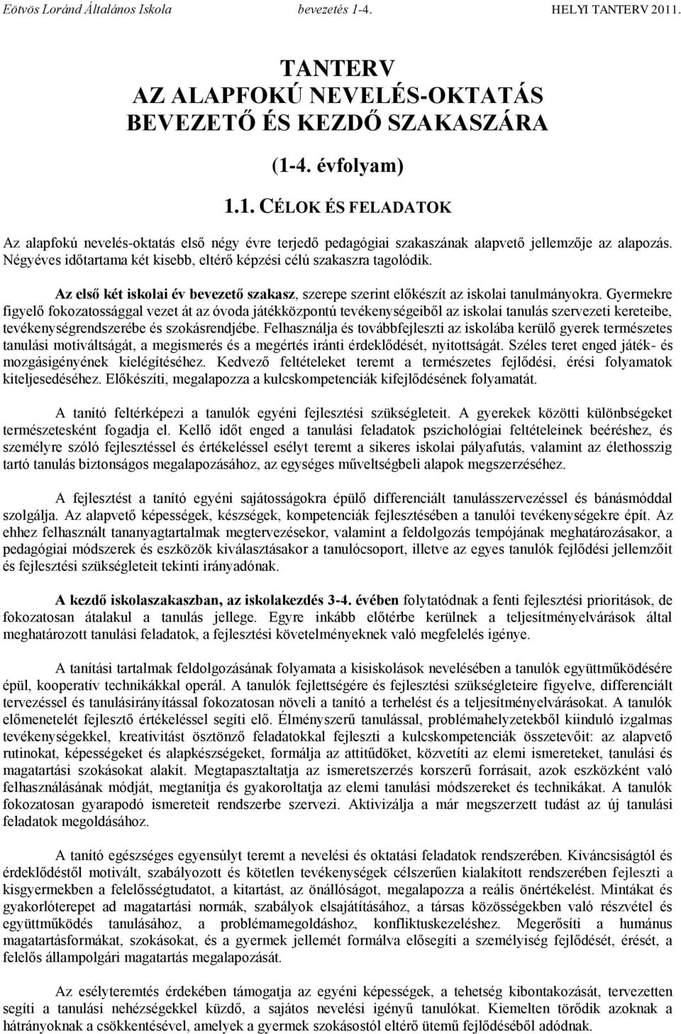 Gyermekre figyelő fokozatossággal vezet át az óvoda játékközpontú tevékenységeiből az iskolai tanulás szervezeti kereteibe, tevékenységrendszerébe és szokásrendjébe.