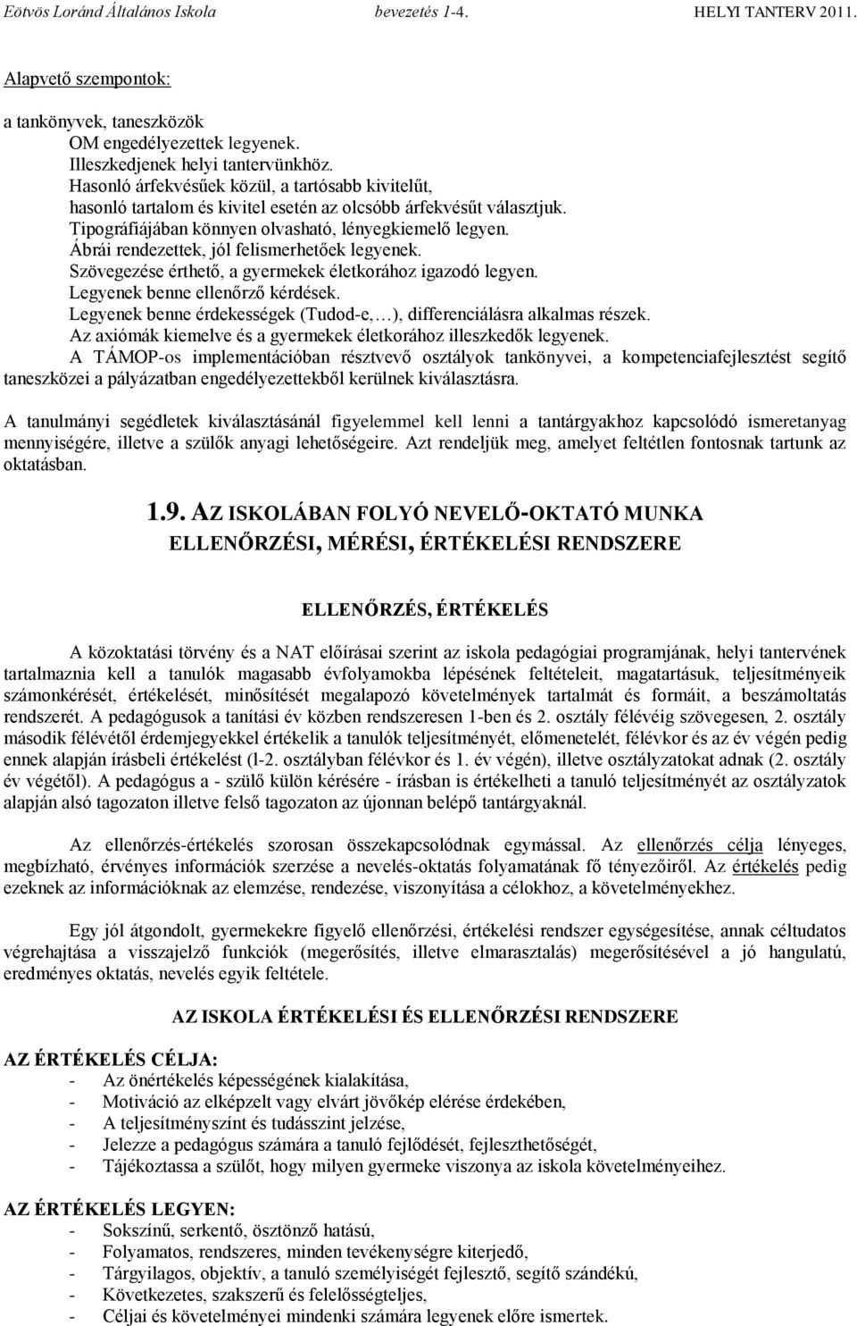 Ábrái rendezettek, jól felismerhetőek legyenek. Szövegezése érthető, a gyermekek életkorához igazodó legyen. Legyenek benne ellenőrző kérdések.
