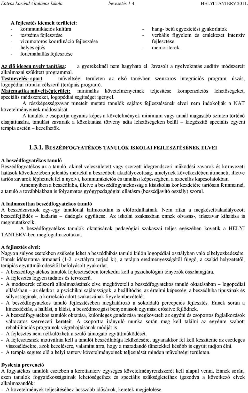 Javasolt a nyelvoktatás auditív módszereit alkalmazni szűkített programmal.