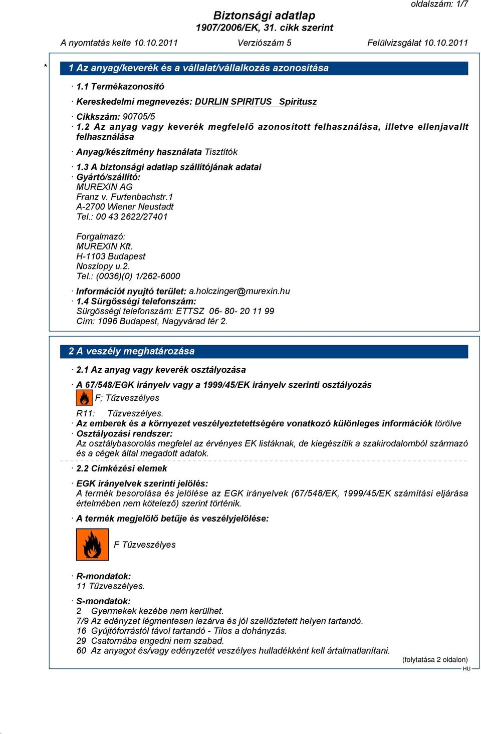 3 A biztonsági adatlap szállítójának adatai Gyártó/szállító: MUREXIN AG Franz v. Furtenbachstr.1 A-2700 Wiener Neustadt Tel.: 00 43 2622/27401 Forgalmazó: MUREXIN Kft. H-1103 Budapest Noszlopy u.2. Tel.: (0036)(0) 1/262-6000 Információt nyujtó terület: a.