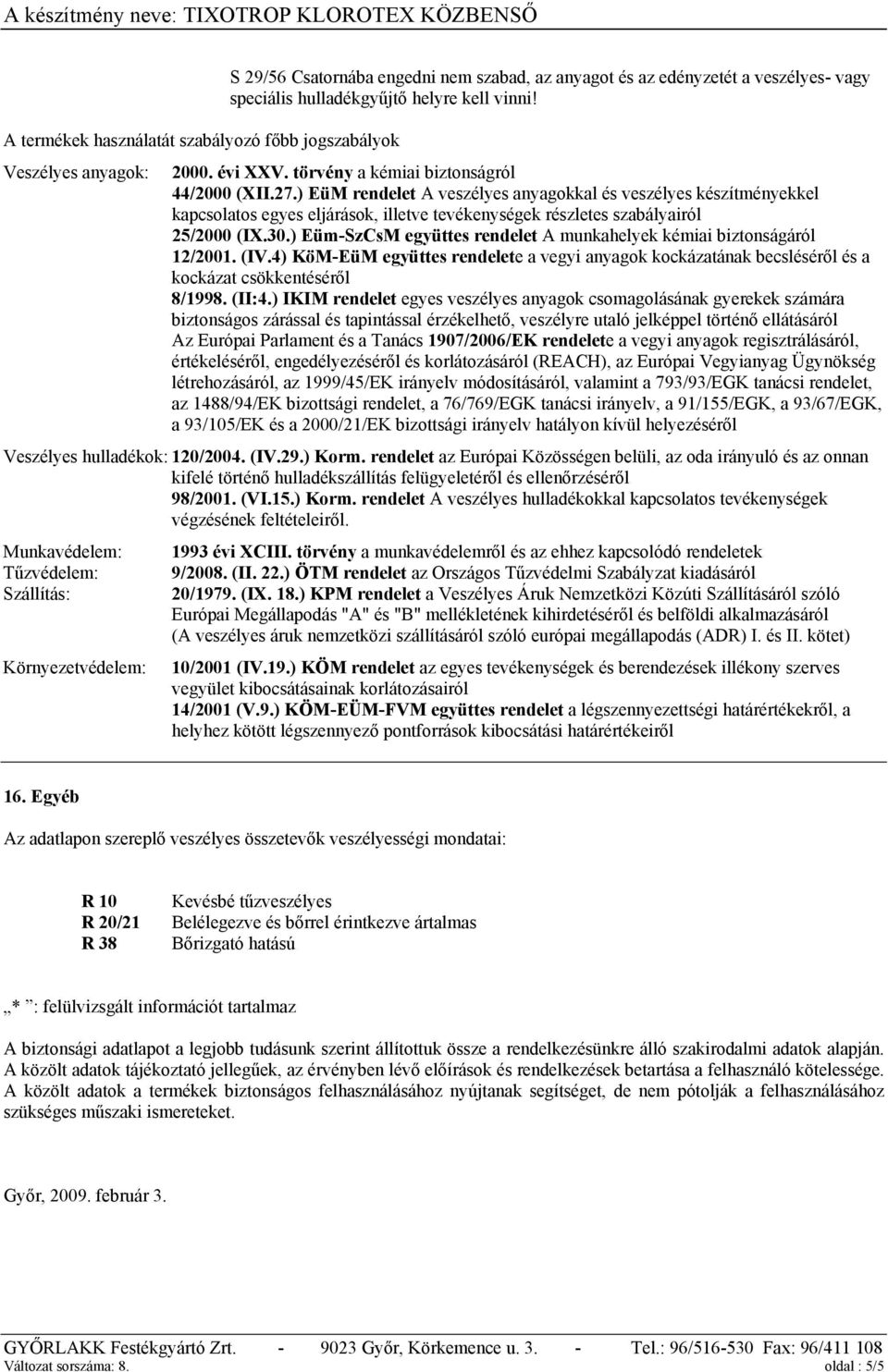 ) EüM rendelet A veszélyes anyagokkal és veszélyes készítményekkel kapcsolatos egyes eljárások, illetve tevékenységek részletes szabályairól 25/2000 (IX.30.