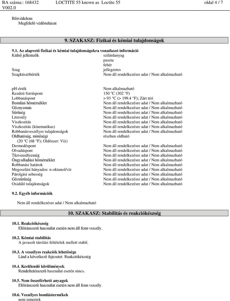 hőmérséklet Gőznyomás Sűrűség Litersúly Viszkozitás Viszkozitás (kinematikus) Robbanásveszélyes tulajdonságok Oldhatóság, minőségi (20 C (68 F); Oldószer: Víz) Dermedéspont Olvadáspont