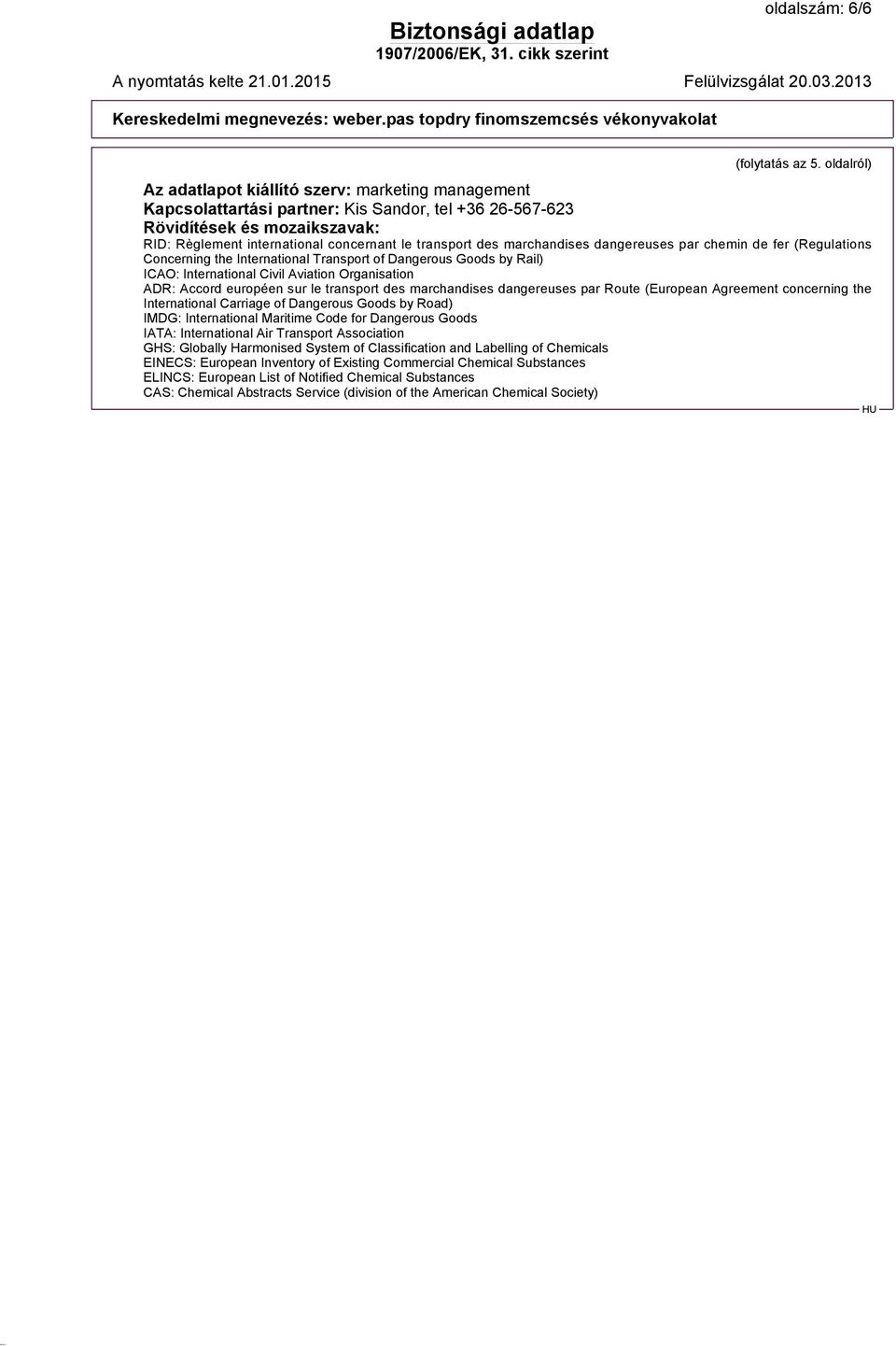 des marchandises dangereuses par chemin de fer (Regulations Concerning the International Transport of Dangerous Goods by Rail) ICAO: International Civil Aviation Organisation ADR: Accord européen sur