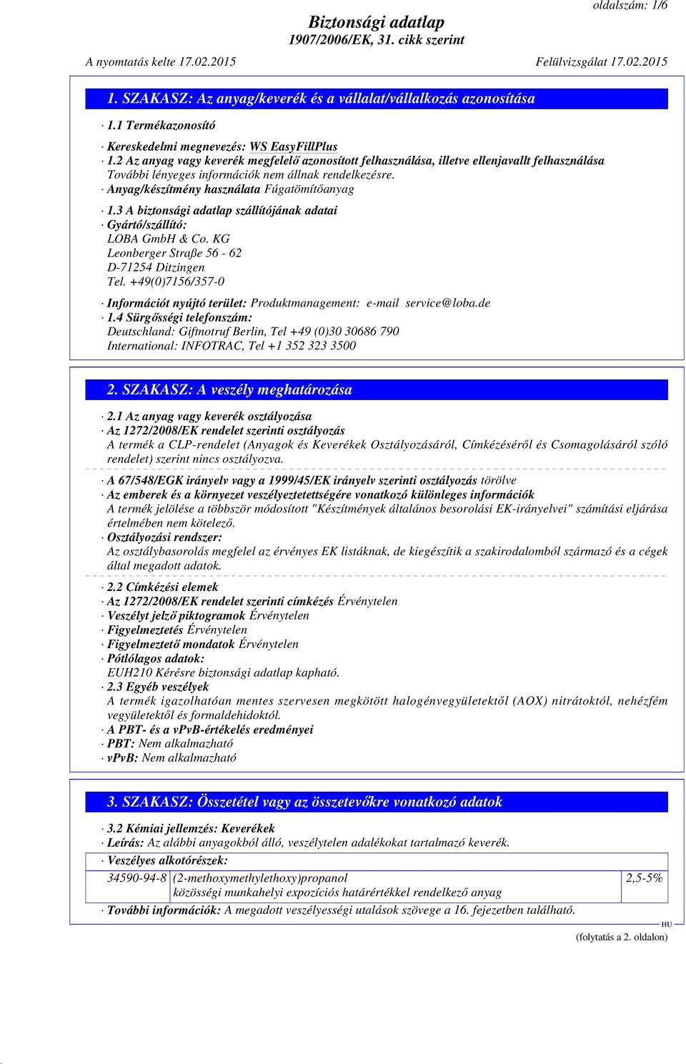 3 A biztonsági adatlap szállítójának adatai Gyártó/szállító: LOBA GmbH & Co. KG Leonberger Straße 56-62 D-71254 Ditzingen Tel.