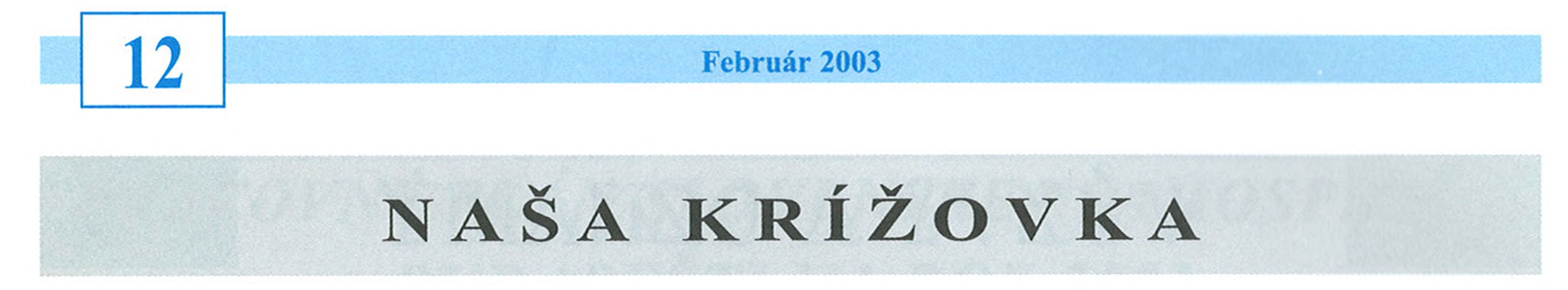 12 Február 2003 N A S A K R Í Ž O V K A V oblôčku našej dnešnej krížovky vidíme báseň, ktorej písmená sú usporiadané do určitého obrazca. Je to kaligram.