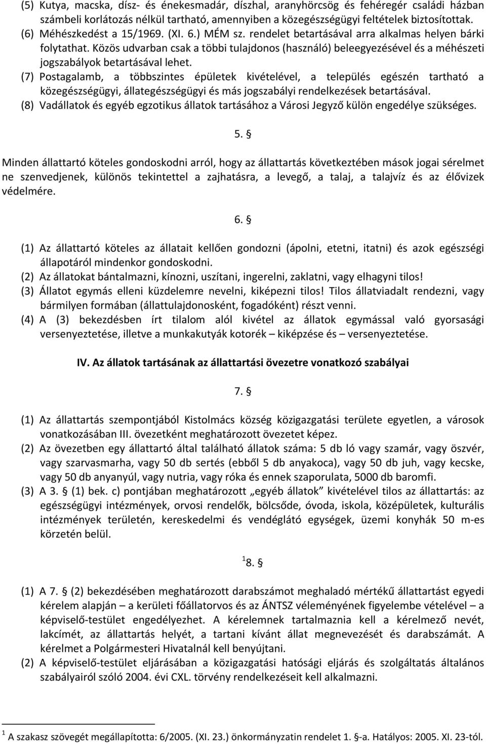 Közös udvarban csak a többi tulajdonos (használó) beleegyezésével és a méhészeti jogszabályok betartásával lehet.