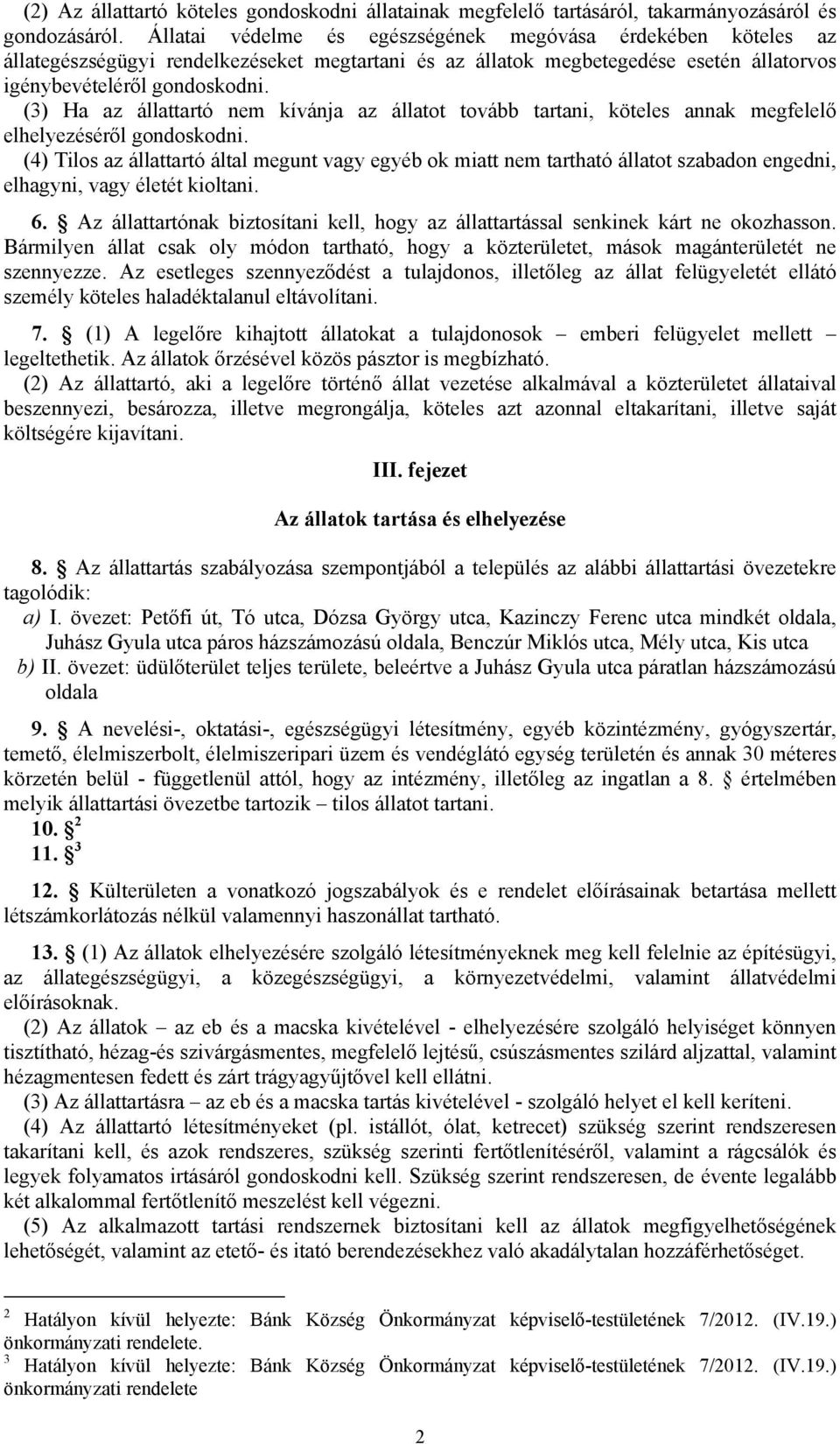 (3) Ha az állattartó nem kívánja az állatot tovább tartani, köteles annak megfelelő elhelyezéséről gondoskodni.