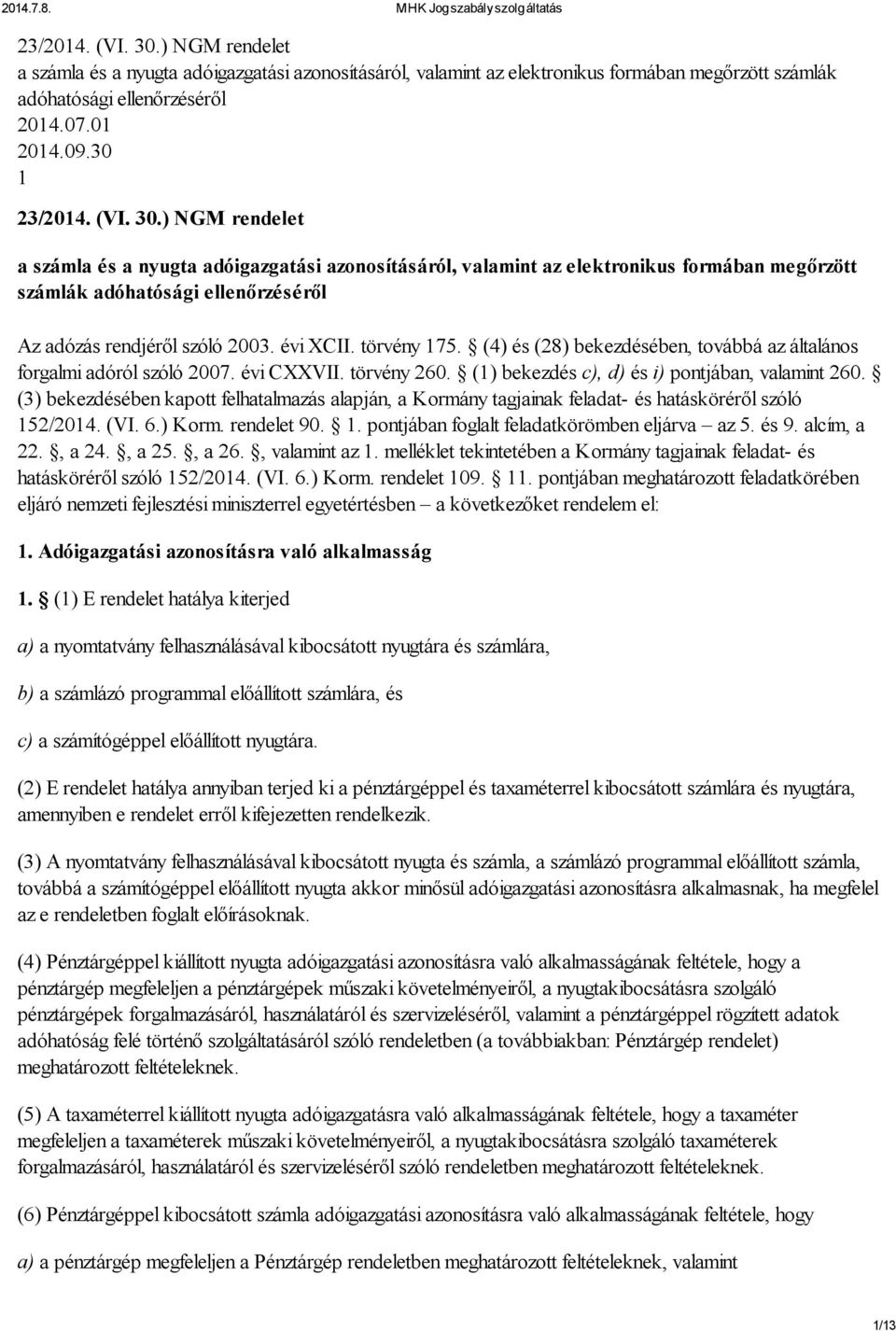 (3) bekezdésében kapott felhatalmazás alapján, a Kormány tagjainak feladat- és hatásköréről szóló 152/2014. (VI. 6.) Korm. rendelet 90. 1. pontjában foglalt feladatkörömben eljárva az 5. és 9.