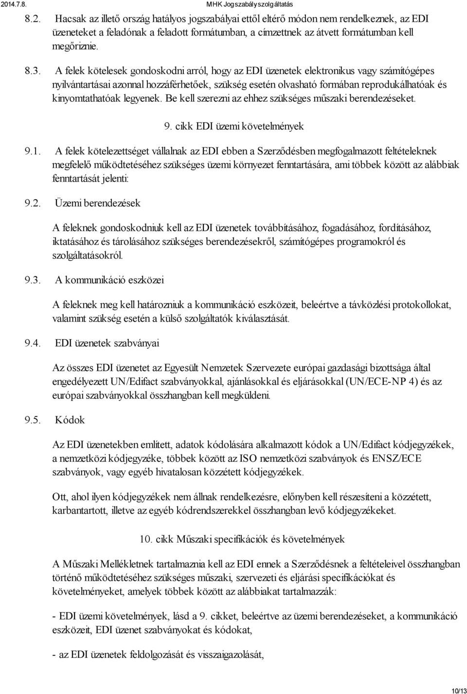 legyenek. Be kell szerezni az ehhez szükséges műszaki berendezéseket. 9. cikk EDI üzemi követelmények 9.1.