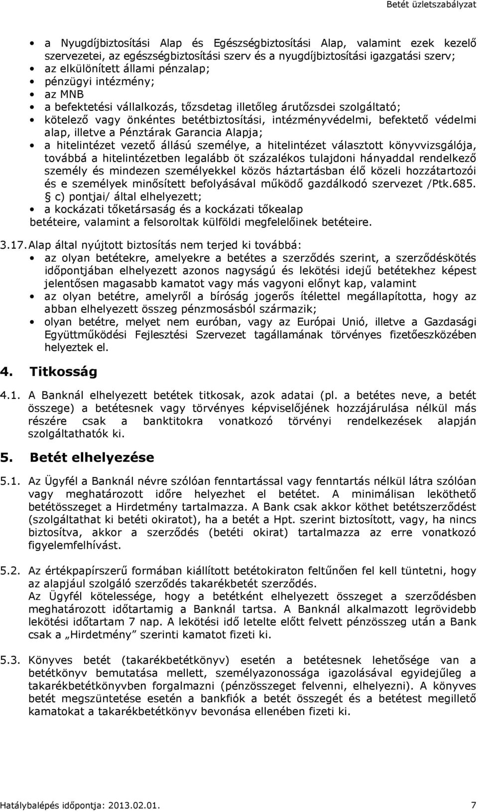 Pénztárak Garancia Alapja; a hitelintézet vezető állású személye, a hitelintézet választott könyvvizsgálója, továbbá a hitelintézetben legalább öt százalékos tulajdoni hányaddal rendelkező személy és