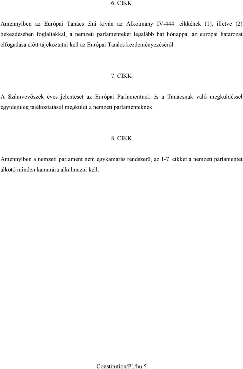 tájékoztatni kell az Európai Tanács kezdeményezéséről. 7.