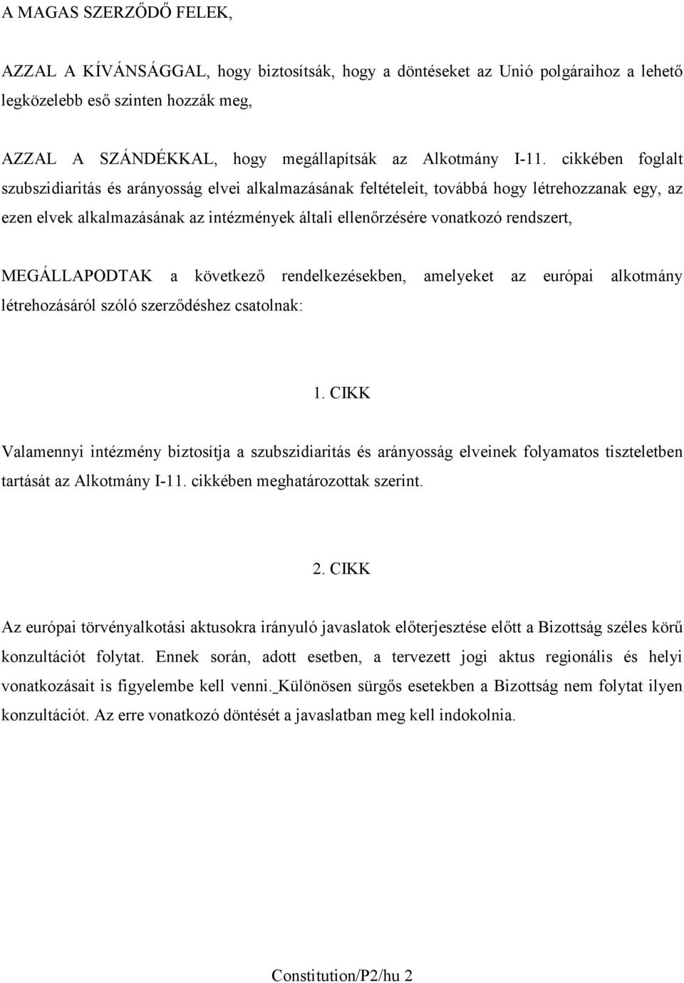 rendszert, MEGÁLLAPODTAK a következő rendelkezésekben, amelyeket az európai alkotmány létrehozásáról szóló szerződéshez csatolnak: 1.
