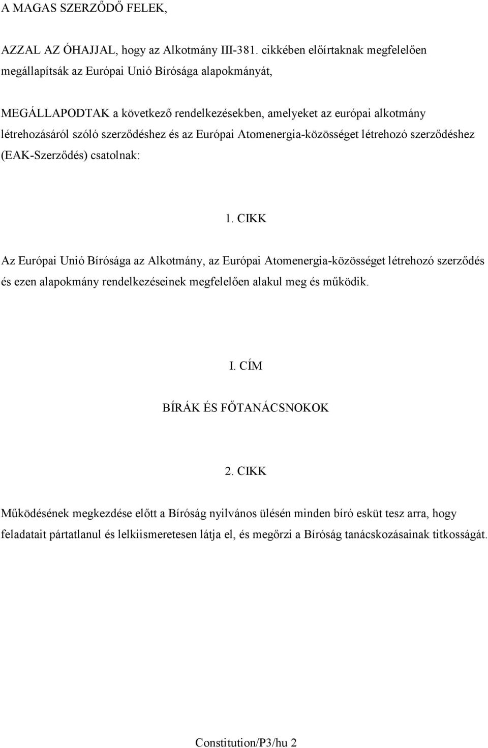 szerződéshez és az Európai Atomenergia-közösséget létrehozó szerződéshez (EAK-Szerződés) csatolnak: 1.