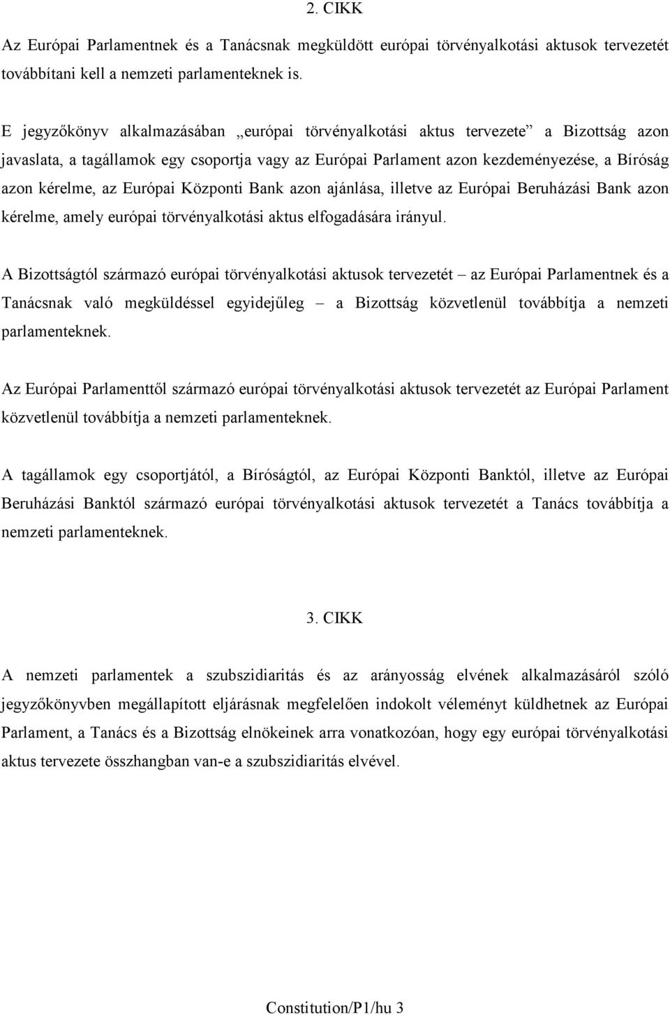 Európai Központi Bank azon ajánlása, illetve az Európai Beruházási Bank azon kérelme, amely európai törvényalkotási aktus elfogadására irányul.