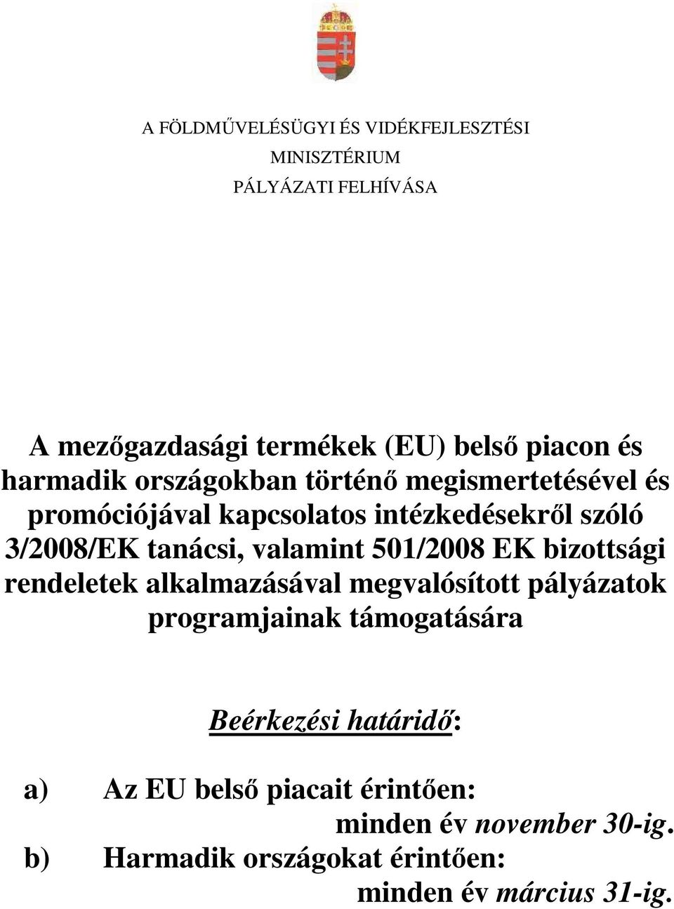 valamint 501/2008 EK bizottsági rendeletek alkalmazásával megvalósított pályázatok programjainak támogatására Beérkezési
